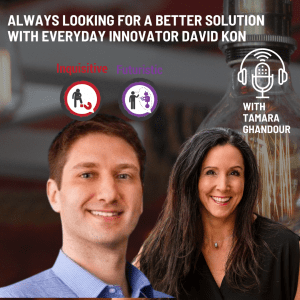 Always Looking for a Better Solution with Everyday Innovator David Kon