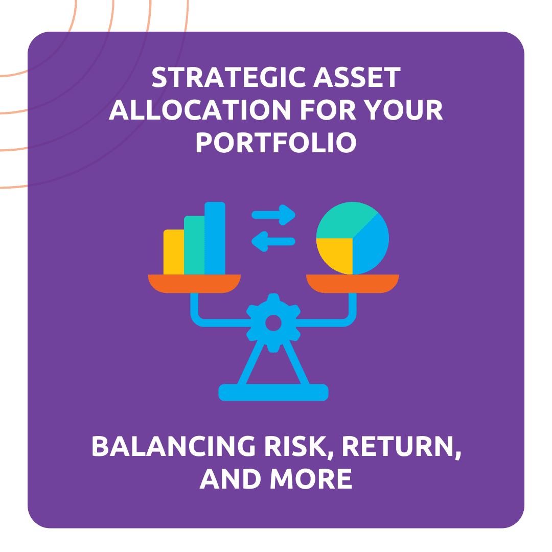Strategic Asset Allocation for Your Portfolio: Balancing Risk, Return, and More