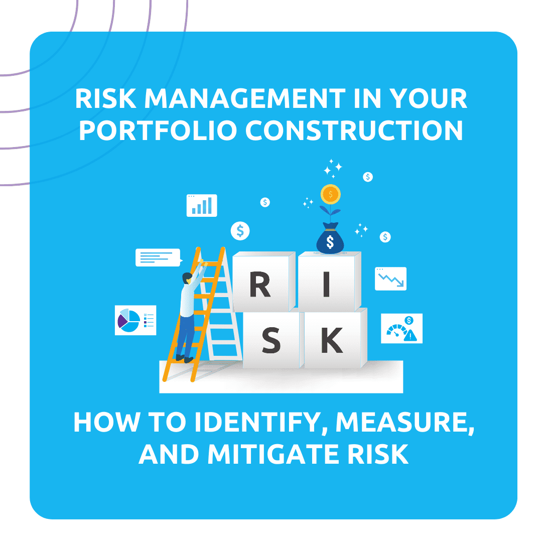 Risk Management in Your Portfolio Construction: How to Identify, Measure, and Mitigate Risk