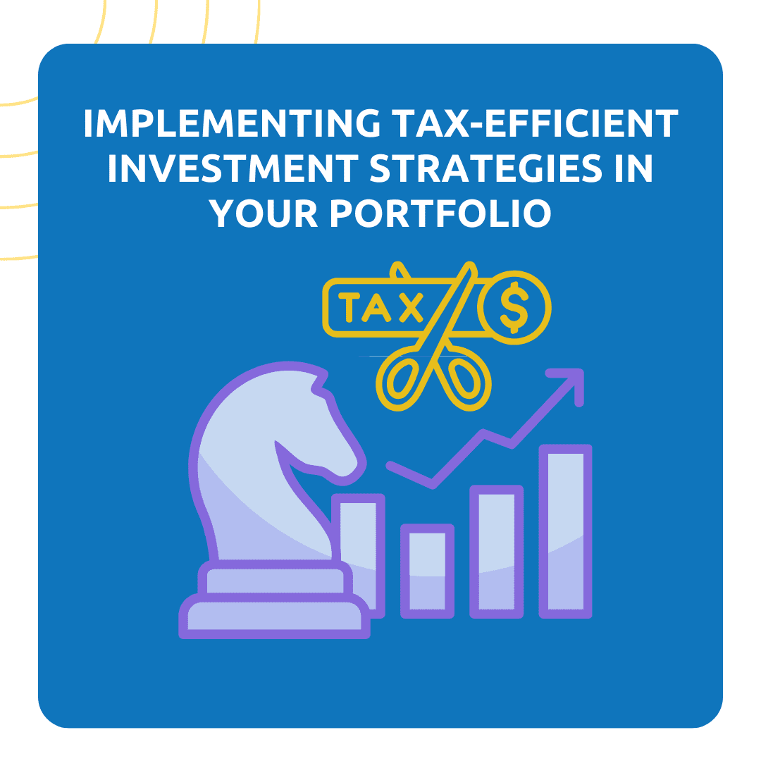 Implementing Tax-Efficient Investment Strategies in Your Portfolio