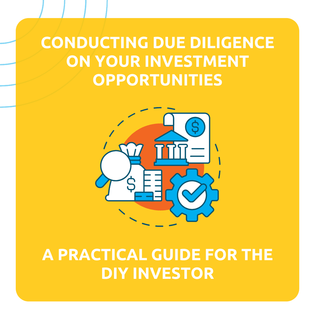 Conducting Due Diligence on Your Investment Opportunities: A Practical Guide for the DIY Investor