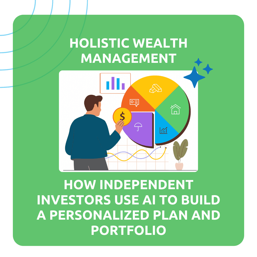 Holistic Wealth Management Today: How Independent Investors Use AI to Build a Personalized Net Worth Plan