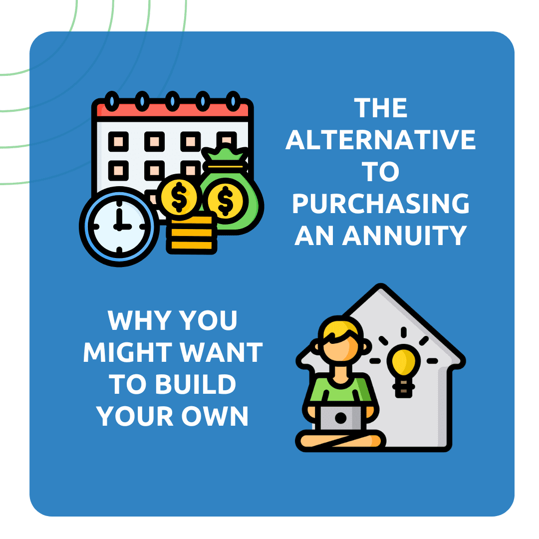 The Alternative to Purchasing an Annuity: Why You Might Want to Build Your Own